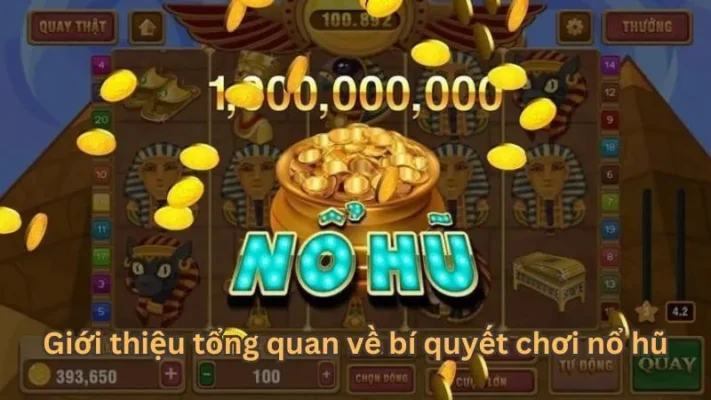 Giới thiệu tổng quan về bí quyết chơi nổ hũ
