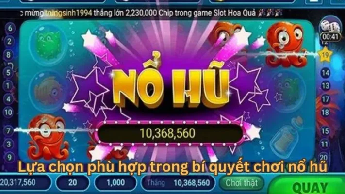 Lựa chọn phù hợp trong bí quyết chơi nổ hũ
