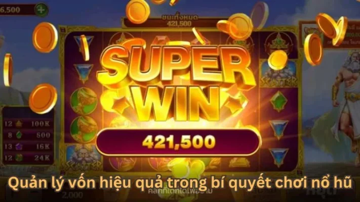 Quản lý vốn hiệu quả trong bí quyết chơi nổ hũ