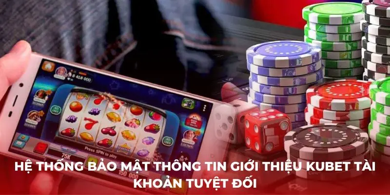 Hệ thống bảo mật thông tin giới thiệu Kubet tài khoản tuyệt đối