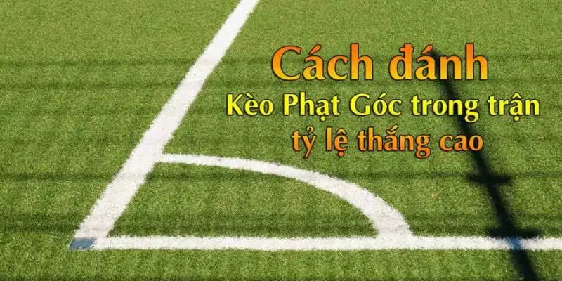 Cược phạt góc khi thấy hai đội luôn tấn công