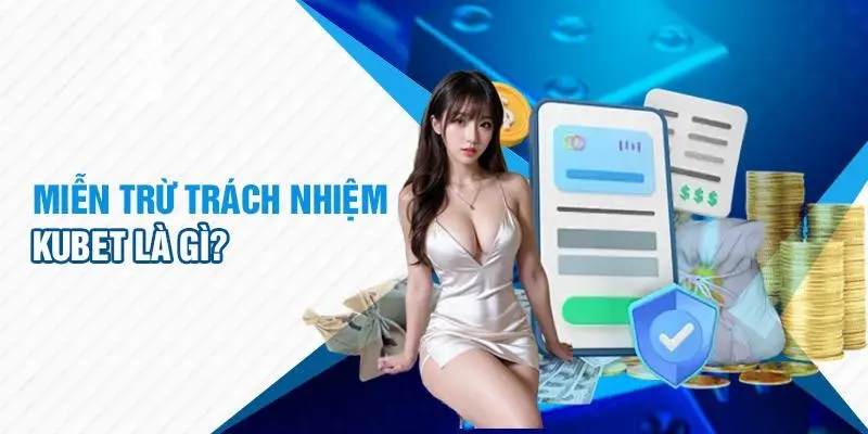Tầm quan trọng của quy định miễn trừ trách nhiệm Kubet