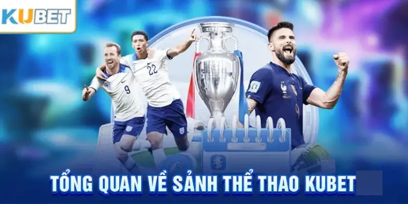 Các thông tin cơ bản về hình thức thể thao ở Kubet