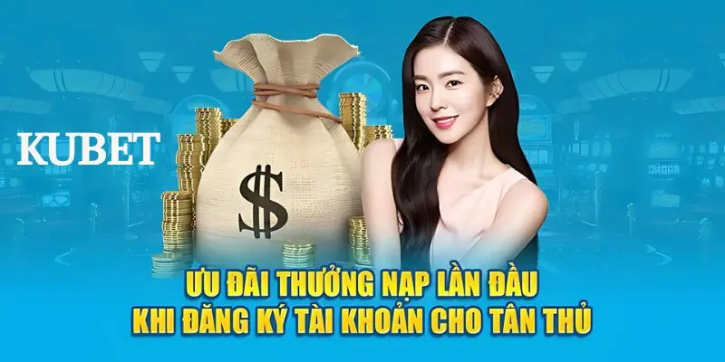 Thưởng nạp đầu tại Kubet