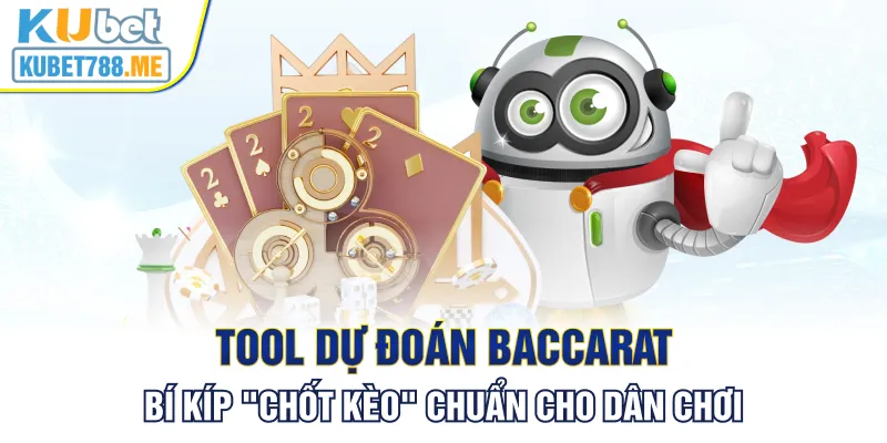 Tool dự đoán baccarat bí kíp chốt kèo chuẩn cho dân chơi