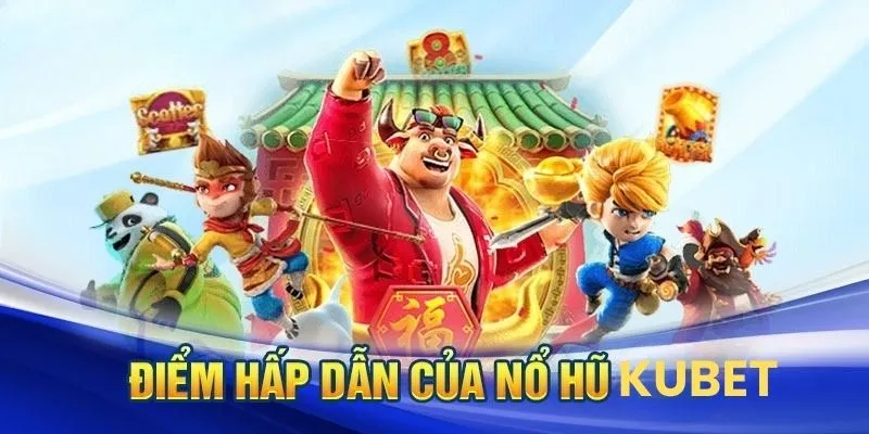 Ưu điểm của game nổ hũ Kubet danh tiếng