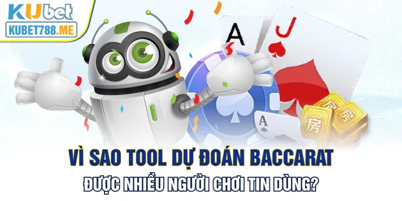Vì sao tool dự đoán Baccarat được nhiều người chơi tin dùng?