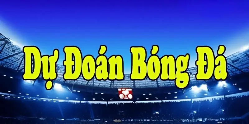 Dự đoán bóng đá hôm nay